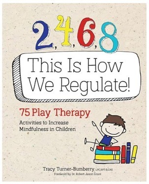 Image of the cover of the book - 2, 4, 6, 8 This Is How We Regulate: 75 Play Therapy Activities to Increase Mindfulness in Children