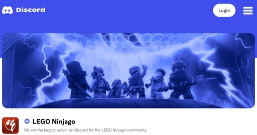 Banner from the LEGO Ninjago Discord server, showing Ninjago characters. The server is the largest online community for LEGO Ninjago fans.
Link to the LEGO Ninjago Discord server page.