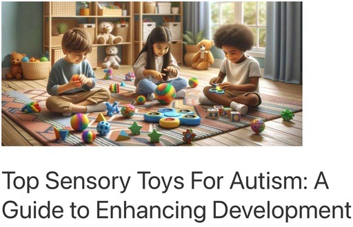 Header image from the post - Top Sensory Toys For Autism: A Guide to Enhancing Development. Link to the full article.