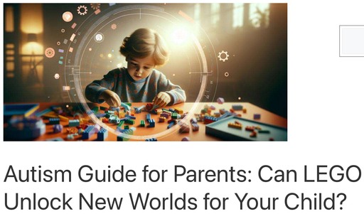 Header image of the post - Autism Guide for Parents: Can LEGO Unlock New Worlds for Your Child? Link to the full article.